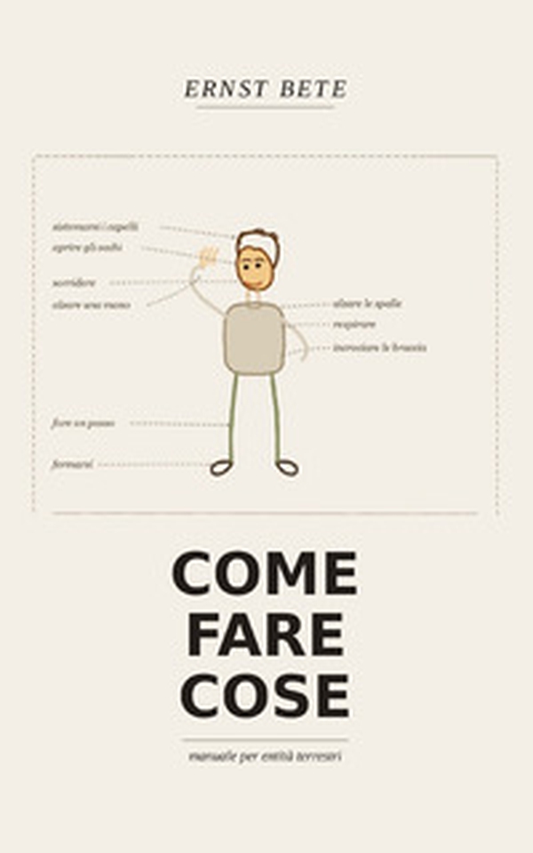Come fare cose. Manuale per un'entità terrestre - Librerie.coop