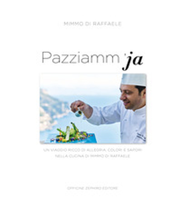 Pazziamm'ja. Un viaggio ricco di allegria, colori e sapori nella cucina di Mimmo Di Raffaele. Ediz. italiana e inglese - Librerie.coop Pazziamm'ja. Un viaggio ricco di allegria, colori e sapori nella cucina di Mimmo Di Raffaele. Ediz. italiana e inglese - Librerie.coop