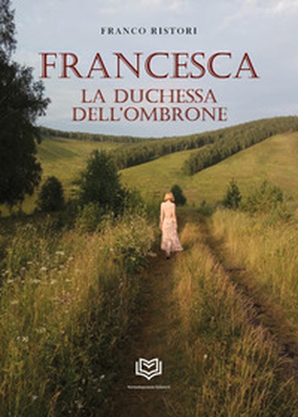 Francesca. La duchessa dell'Ombrone - Librerie.coop Francesca. La duchessa dell'Ombrone - Librerie.coop