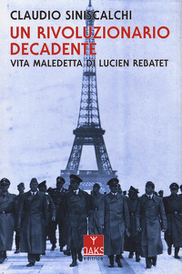Un rivoluzionario decadente. Vita maledetta di Lucien Rebatet - Librerie.coop Un rivoluzionario decadente. Vita maledetta di Lucien Rebatet - Librerie.coop