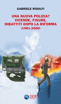 Una nuova polizia? Vicende, figure, dibattiti dopo la riforma (1981-2000) - Librerie.coop