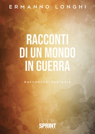 Racconti di un mondo in guerra - Librerie.coop
