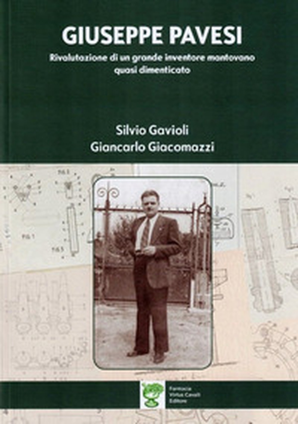 Giuseppe Pavesi. Rivalutazione di un grande inventore mantovano quasi dimenticato - Librerie.coop Giuseppe Pavesi. Rivalutazione di un grande inventore mantovano quasi dimenticato - Librerie.coop