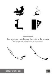 Lo spazio pubblico, la città e la storia - Librerie.coop