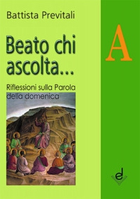 Beato chi ascolta... Anno A. Riflessioni sulla parola della domenica - Librerie.coop Beato chi ascolta... Anno A. Riflessioni sulla parola della domenica - Librerie.coop