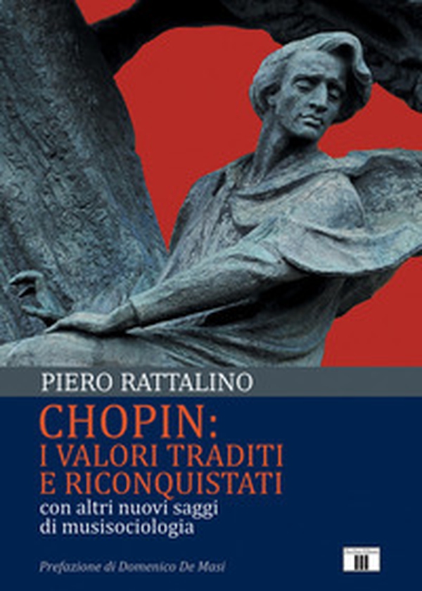 Chopin: i valori traditi e riconquistati. Con altri nuovi saggi di musisociologia - Librerie.coop Chopin: i valori traditi e riconquistati. Con altri nuovi saggi di musisociologia - Librerie.coop