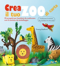 Crea il tuo zoo di carta. 35 progetti per bambini creati con il cartone da imballaggio - Librerie.coop