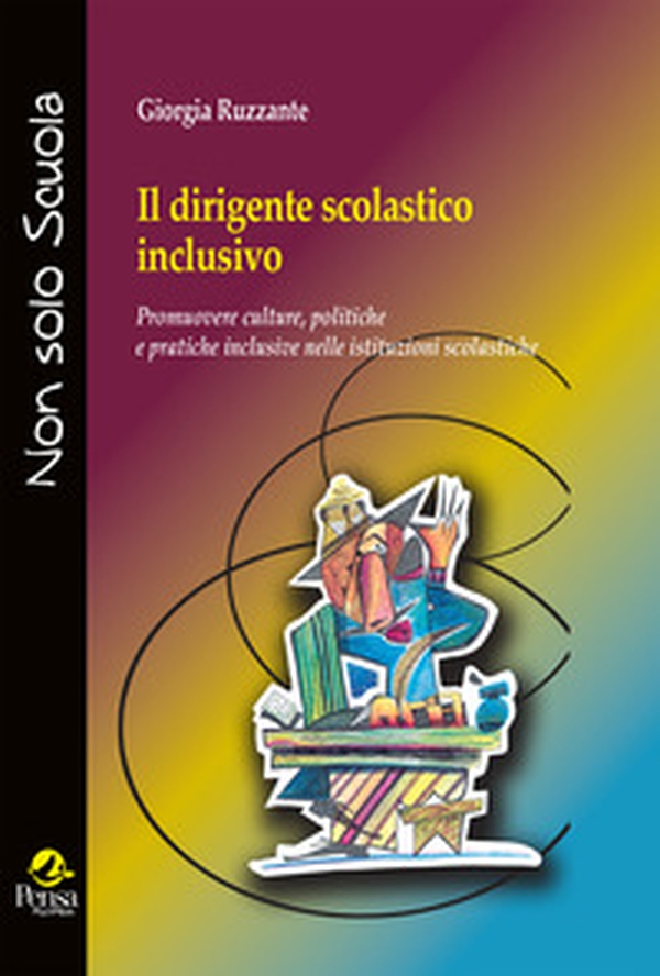 Il dirigente scolastico inclusivo. Promuovere culture, politiche e pratiche inclusive nelle istituzioni scolastiche - Librerie.coop Il dirigente scolastico inclusivo. Promuovere culture, politiche e pratiche inclusive nelle istituzioni scolastiche - Librerie.coop