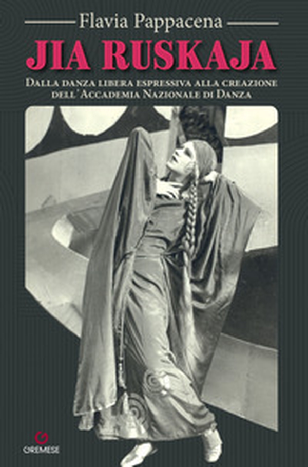 Jia Ruskaja. Dalla danza libera espressiva alla creazione dell?Accademia Nazionale di Danza - Librerie.coop Jia Ruskaja. Dalla danza libera espressiva alla creazione dell?Accademia Nazionale di Danza - Librerie.coop