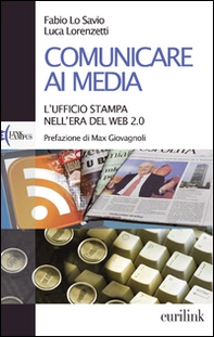 Comunicare ai media. L'ufficio stampa nell'era del Web 2.0 - Librerie.coop Comunicare ai media. L'ufficio stampa nell'era del Web 2.0 - Librerie.coop