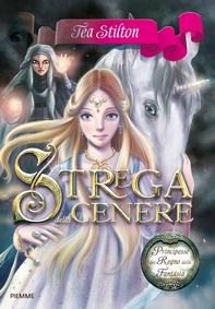 Principesse del Regno della Fantasia - 11. Strega della Cenere - Librerie.coop