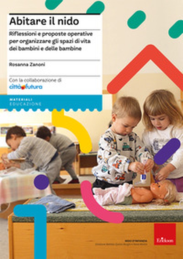 Abitare il nido. Riflessioni e proposte operative per organizzare spazi di vita dei bambini e delle bambine - Librerie.coop Abitare il nido. Riflessioni e proposte operative per organizzare spazi di vita dei bambini e delle bambine - Librerie.coop