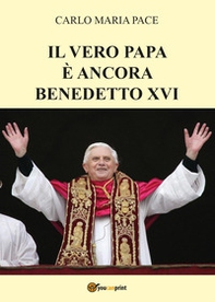 Il vero papa è ancora Benedetto XVI - Librerie.coop Il vero papa è ancora Benedetto XVI - Librerie.coop