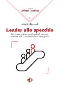 Leader allo specchio. Percorrere insieme quattro vie di successo: carisma, etica, comunicazione ed empatia - Librerie.coop Leader allo specchio. Percorrere insieme quattro vie di successo: carisma, etica, comunicazione ed empatia - Librerie.coop