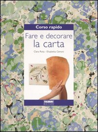 Corso rapido. Fare e decorare la carta - Librerie.coop
