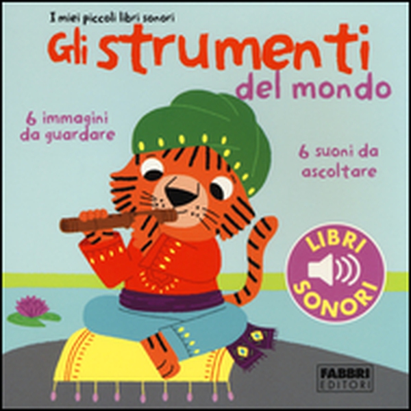 Gli strumenti del mondo. I miei piccoli libri sonori - Vol. 1 - Librerie.coop Gli strumenti del mondo. I miei piccoli libri sonori - Vol. 1 - Librerie.coop