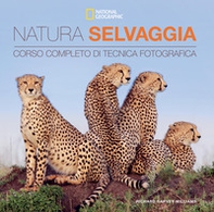Natura selvaggia. Corso completo di tecnica fotografica - Librerie.coop