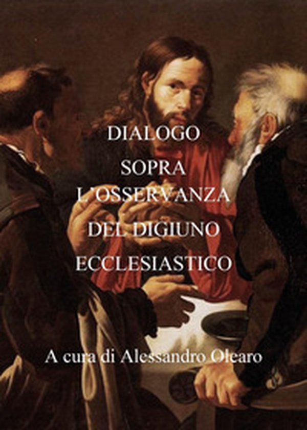 Dialogo sopra l'osservanza del digiuno ecclesiastico - Librerie.coop Dialogo sopra l'osservanza del digiuno ecclesiastico - Librerie.coop