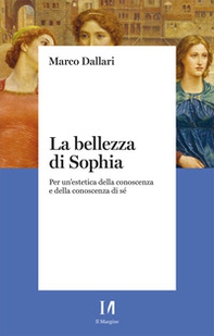 La bellezza di Sophia. Per un'estetica della conoscenza e della conoscenza di sé - Librerie.coop