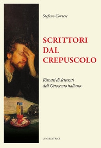 Scrittori dal crepuscolo. Ritratti di letterati dall'Ottocento italiano - Librerie.coop