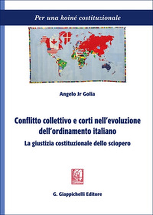 Conflitto collettivo e corti nell'evoluzione dell'ordinamento italiano. La giustizia costituzionale dello sciopero - Librerie.coop Conflitto collettivo e corti nell'evoluzione dell'ordinamento italiano. La giustizia costituzionale dello sciopero - Librerie.coop