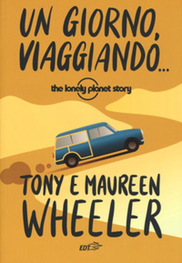 Un giorno, viaggiando... The Lonely Planet story - Librerie.coop Un giorno, viaggiando... The Lonely Planet story - Librerie.coop