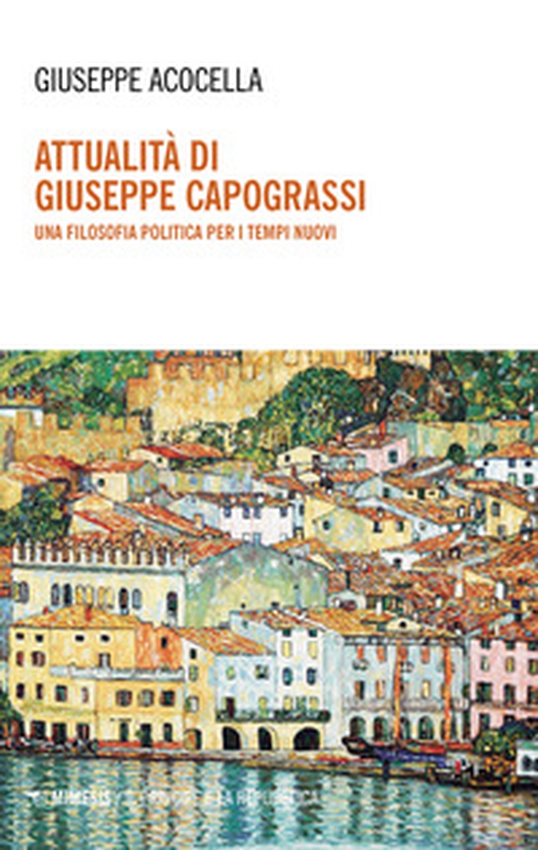 Attualità di Giuseppe Capograssi. Una filosofia politica per i tempi nuovi - Librerie.coop Attualità di Giuseppe Capograssi. Una filosofia politica per i tempi nuovi - Librerie.coop