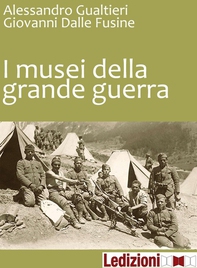 I Musei della Grande Guerra - Librerie.coop I Musei della Grande Guerra - Librerie.coop