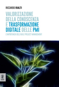 Valorizzazione della conoscenza e trasformazione digitale delle PMI. L'importanza dell'Agile Project Management - Librerie.coop