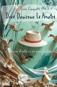 Dove danzano le anatre. Lezioni di vita in un parco inglese - Librerie.coop