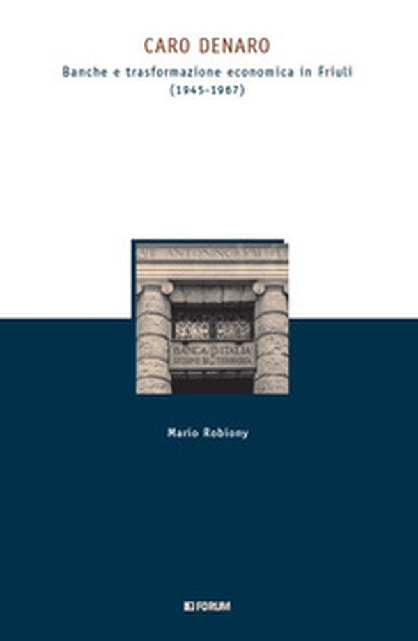 Caro denaro. Banche e trasformazione economica in Friuli (1945-1967) - Librerie.coop Caro denaro. Banche e trasformazione economica in Friuli (1945-1967) - Librerie.coop
