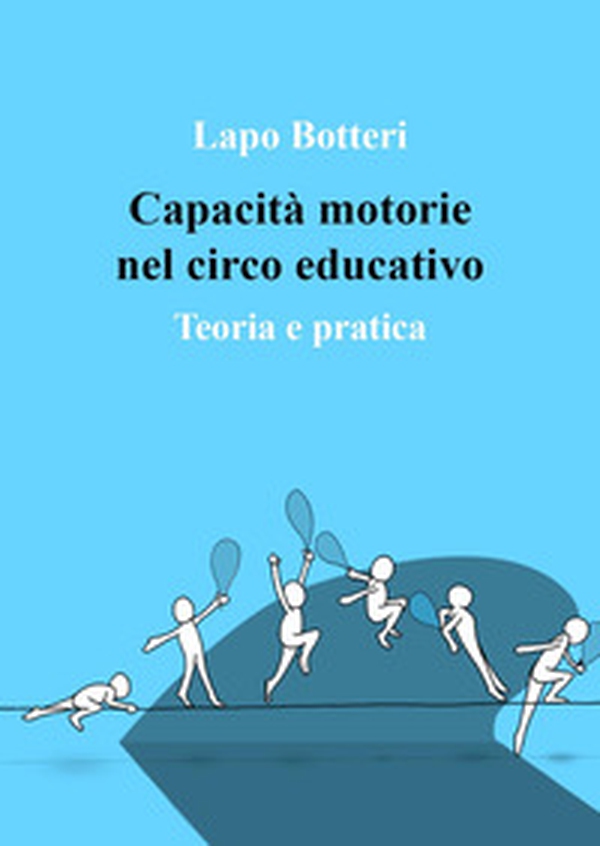 Capacità motorie nel circo educativo. Teoria e pratica - Librerie.coop Capacità motorie nel circo educativo. Teoria e pratica - Librerie.coop