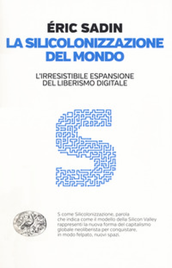 La silicolonizzazione del mondo. L'irresistibile espansione del liberismo digitale - Librerie.coop La silicolonizzazione del mondo. L'irresistibile espansione del liberismo digitale - Librerie.coop