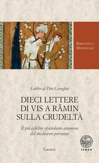 Dieci lettere di Vis a Râmin sulla crudeltà. Il più celebre epistolario amoroso del medioevo persiano - Librerie.coop