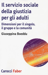 Il servizio sociale della giustizia per gli adulti. Dimensioni per il singolo, il gruppo e la comunità - Librerie.coop