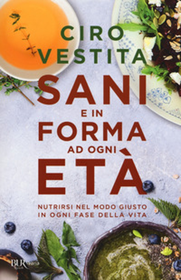 Sani e in forma ad ogni età. Nutrirsi nel modo giusto in ogni fase della vita - Librerie.coop Sani e in forma ad ogni età. Nutrirsi nel modo giusto in ogni fase della vita - Librerie.coop