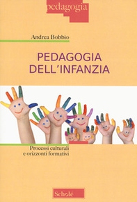 Pedagogia dell'infanzia. Processi culturali e orizzonti formativi - Librerie.coop