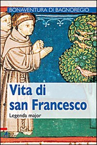 Vita di san Francesco. Legenda maior - Librerie.coop