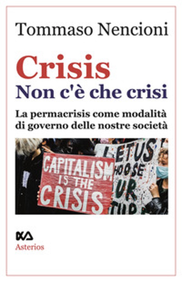 Crisis. Non c'è che crisi. La permacrisis come modalità di governo delle nostre società - Librerie.coop Crisis. Non c'è che crisi. La permacrisis come modalità di governo delle nostre società - Librerie.coop