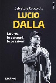 Lucio Dalla. La vita, le canzoni, le passioni - Librerie.coop