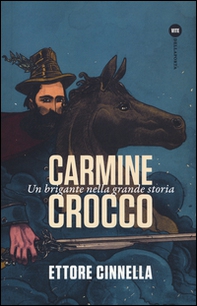 Carmine Crocco. Un brigante nella grande storia - Librerie.coop