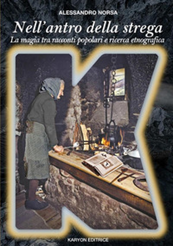 Nell'antro della strega. La magia in Italia tra racconti popolari e ricerca etnografica - Librerie.coop Nell'antro della strega. La magia in Italia tra racconti popolari e ricerca etnografica - Librerie.coop