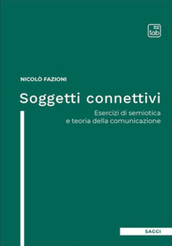 Soggetti connettivi. Esercizi di semiotica e teoria della comunicazione - Librerie.coop Soggetti connettivi. Esercizi di semiotica e teoria della comunicazione - Librerie.coop