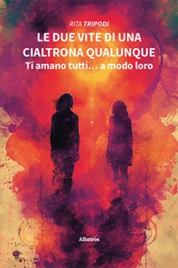 Le due vite di una cialtrona qualunque. Ti amano tutti... a modo loro - Librerie.coop
