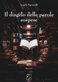 Il disgelo delle parole sospese - Librerie.coop Il disgelo delle parole sospese - Librerie.coop