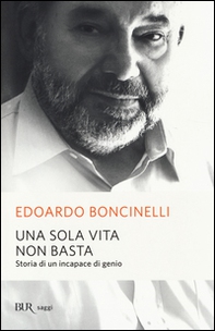 Una sola vita non basta. Storia di un incapace di genio - Librerie.coop Una sola vita non basta. Storia di un incapace di genio - Librerie.coop