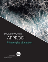 Approdi. Vivremo fino al mattino. Ediz. italiana e francese - Librerie.coop