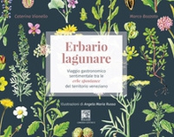 Erbario lagunare. Viaggio gastronomico sentimentale tra le erbe spontanee del territorio veneziano - Librerie.coop