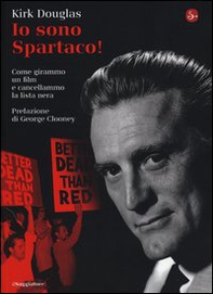 Io sono Spartaco! Come girammo un film e cancellammo la lista nera - Librerie.coop Io sono Spartaco! Come girammo un film e cancellammo la lista nera - Librerie.coop