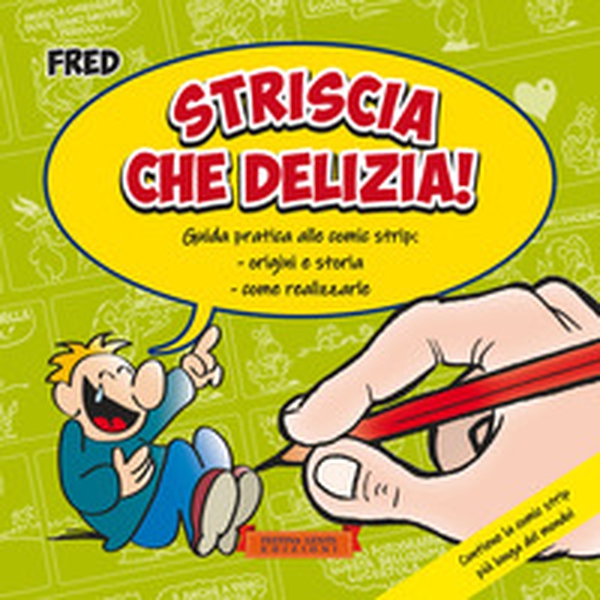 Striscia che delizia! Guida pratica alle comic strip: origini e storia, come realizzarle - Librerie.coop Striscia che delizia! Guida pratica alle comic strip: origini e storia, come realizzarle - Librerie.coop